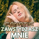 Fanatic – Zawstydzasz Mnie up by RXZ.mp3