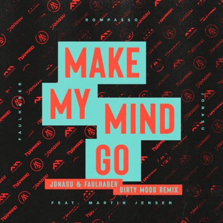 Rompasso, Faulhaber & Jonasu feat. Martin Jensen – Make My Mind Go (Jonasu & FAULHABER Dirty Moog Remix).mp3